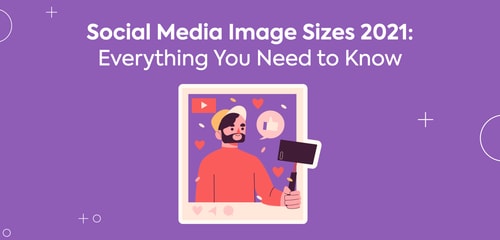 Social Media Image Sizes 2021: Everything You Need to Know
