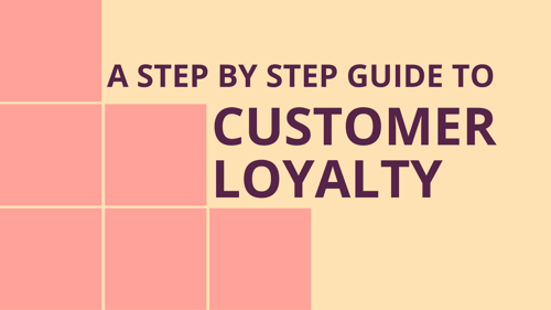 a step by ste guide to customer loyalty
