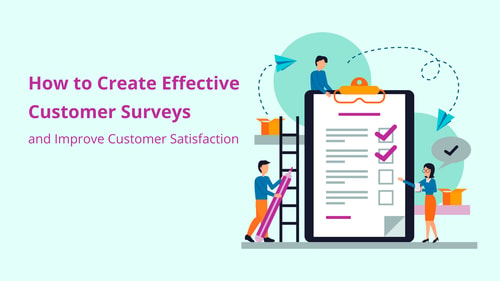 How to Create Effective Customer Surveys and Improve Customer Satisfaction