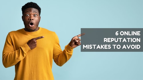 6 Online Reputation Mistakes to Avoid