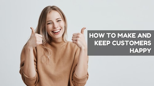 How to Make and Keep Customers Happy