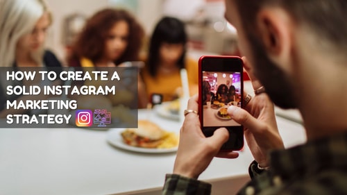 How to Create a Solid Instagram Marketing Strategy