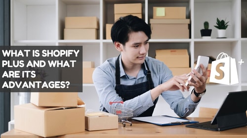 What Is Shopify Plus and What Are Its Advantages