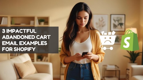 3 Impactful Abandoned Cart Email Examples for Shopify
