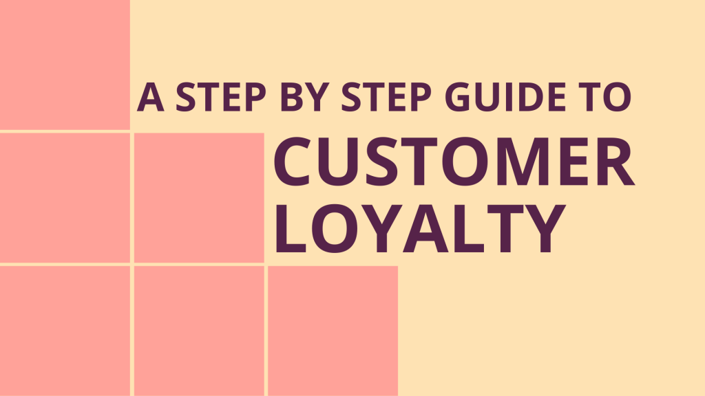 a step by ste guide to customer loyalty