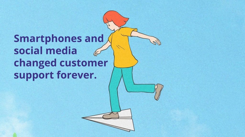 Smartphones and social media changed customer support forever