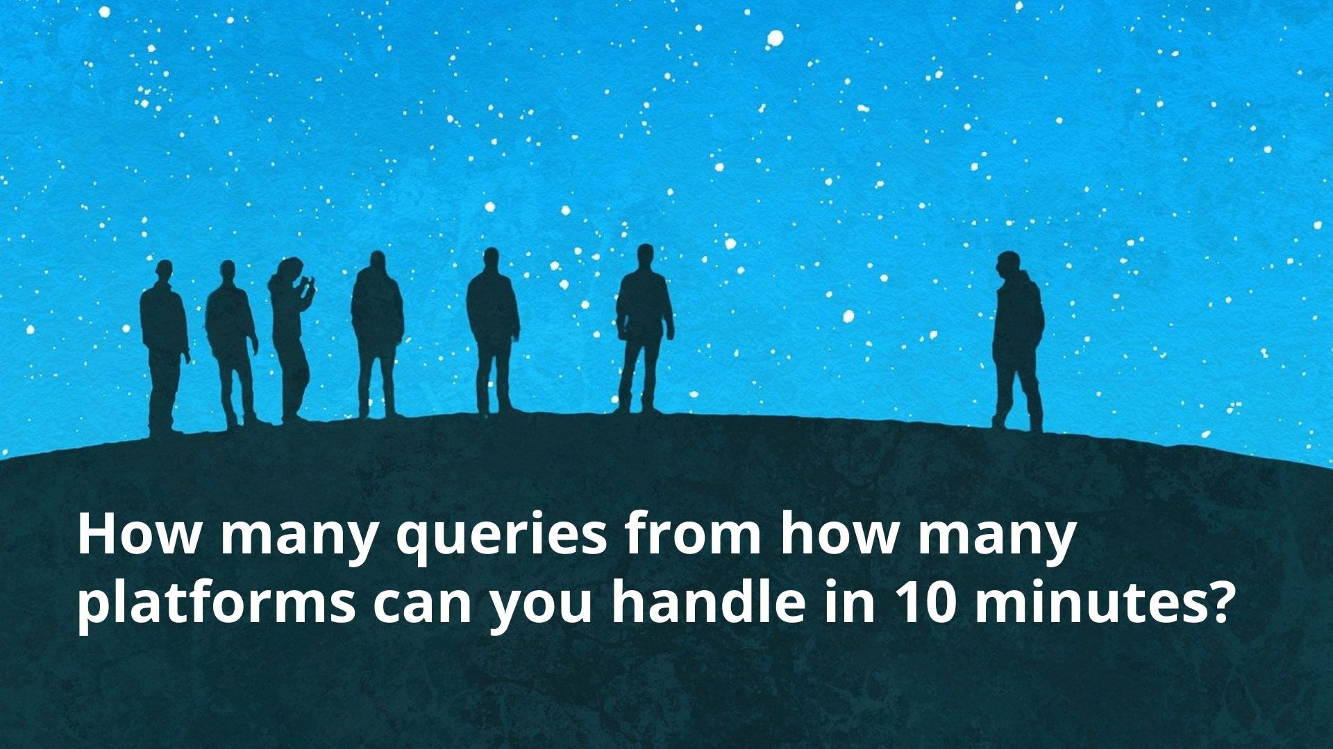 How many queries from how many platforms can you handle in 10 minutes?