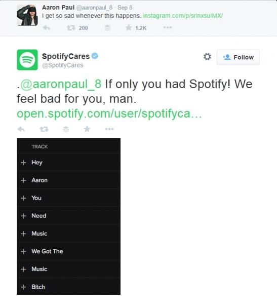  Aaron Paul tweets his disappointment with an Instagram link, and SpotifyCares answers him with a customized playlist, delivering the message “Hey Aaron You Need Music We Got The Music Bitch”.