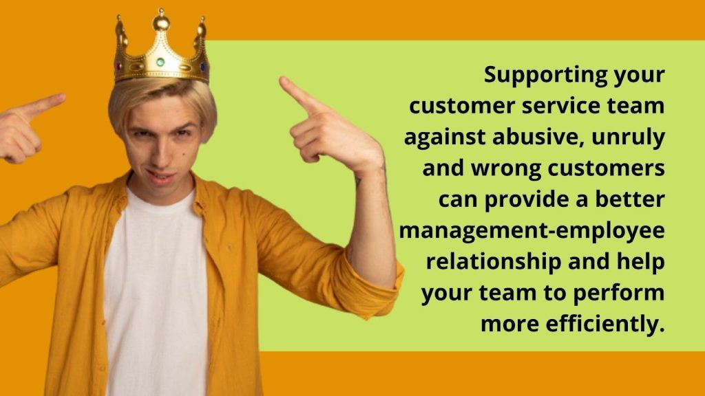 Support your customer service team against abusive customers.