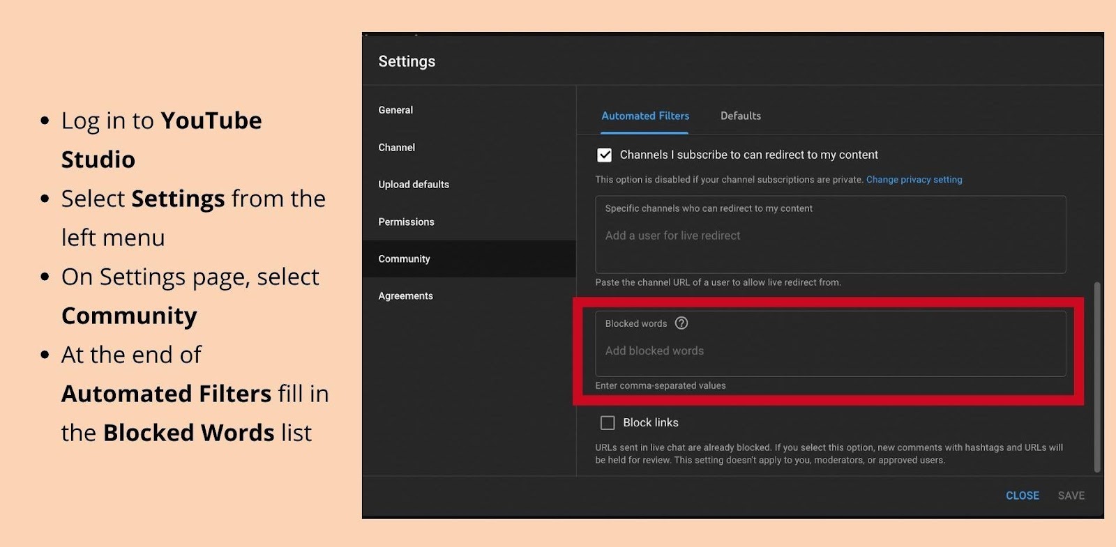 Screenshot of Blocked words list accompanied by “Log in to YouTube Studio, select Settings from the left menu, on Settings page, select Community, at the end of Automated Filters fill in the Blocked Words list”