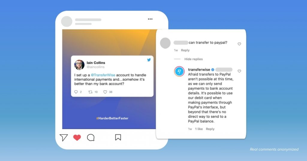 So, you need a social customer support team on standby to attend to and keep an eye on customer engagement with your fintech brand like Transferwise does.