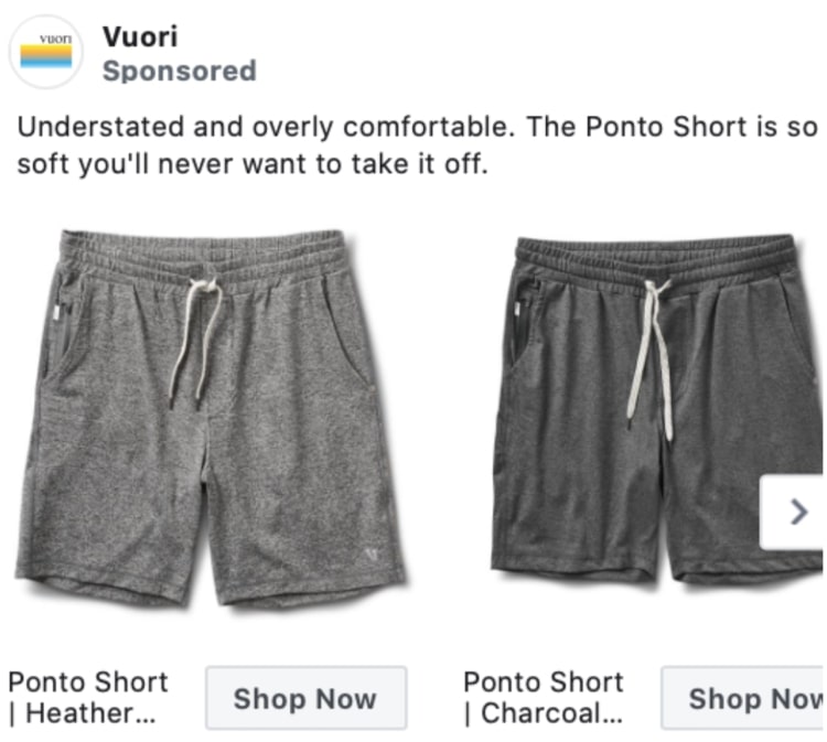 The above example is an ad by Vuori that showcases the different variants of the same pair of top-selling shorts in different colors,  showing users more of a high-value product to create a high-converting ad.