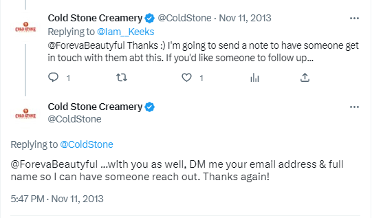 Using a friendly tone, like Cold Stone Creamery in the image below, presents the brand as approachable. This makes it easy for customers to reach out when they have challenges with your brand.