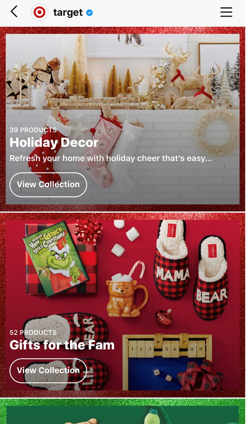 The Instagram Shop of Target looks like a mini version of its official website. They have grouped their products into different collections like the "Holiday Decor" and "Gifts for the Fam" sections, making it easy for shoppers to browse through different categories and can click on collections to explore products.