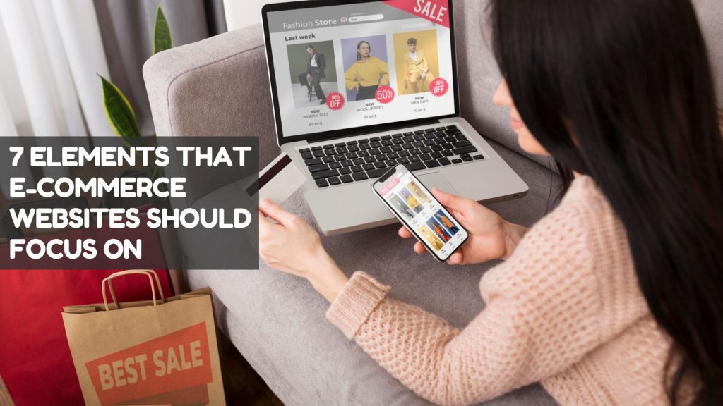 7 Elements That E Commerce Websites Should Focus on